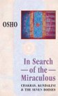 In Search of the Miraculous: Chakras, Kundalini & the Seven Bodies In Search of the Miraculous: Chakras, Kundalini & the Seven Bodies