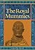 The Royal Mummies (Catalogue General Des Antiquites Egyptiennes Du Musee Du Caire, Nos 61051-61100 : Service Des Antiquites De L'Egypte)
