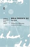 When Parents Die: Learning to Live with the Loss of a Parent