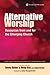 Alternative Worship: Resour...