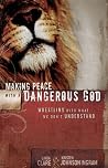 Making Peace with a Dangerous God: Wrestling with What We Don’t Understand Making Peace with a Dangerous God: Wrestling with What We Don’t Understand