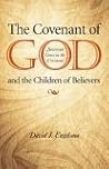 The Covenant of God and the Children of Believers: Sovereign Grace in the Covenant The Covenant of God and the Children of Believers: Sovereign Grace in the Covenant