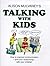 Talking with Kids: How to Improve Communication - and Your Relationship - with Your Children