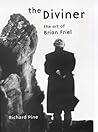 The Diviner: The Art of Brian Friel: The Art of Brian Friel