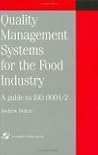 Quality Management Systems for the Food Industry: A guide to ISO 9001/2 Quality Management Systems for the Food Industry: A guide to ISO 9001/2