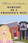 Memoirs of a Prisoner's Wife: A True Story, With Names Changed to Protect Identities Memoirs of a Prisoner's Wife: A True Story, With Names Changed to Protect Identities