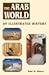 The Arab World: An Illustrated History (Hippocrene Illustrated Histories)