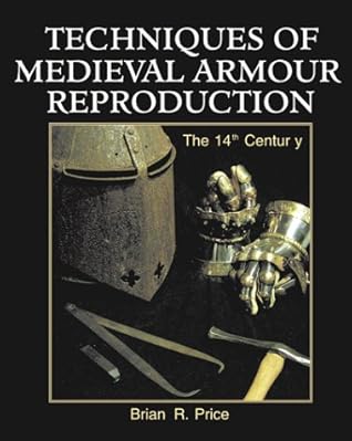 Techniques Of Medieval Armour Reproduction: The 14th Century