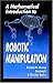 A Mathematical Introduction to Robotic Manipulation