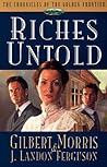 Riches Untold by Gilbert Morris