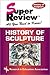 History of Sculpture Super Review (Super Reviews Study Guides)