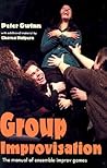 Group Improvisation: The Manual of Ensemble Improv Games