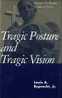 Tragic Posture and Tragic Vision: Against the Modern Failure of Nerve Tragic Posture and Tragic Vision: Against the Modern Failure of Nerve