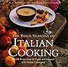 The Four Seasons of Italian Cooking: Harvest Recipes from the Farms and Vineyards of the Italian Countryside