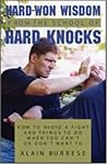 Hard-Won Wisdom From The School Of Hard Knocks: How To Avoid A Fight And Things To Do When You Can't Or Don't Want To Hard-Won Wisdom From The School Of Hard Knocks: How To Avoid A Fight And Things To Do When You Can't Or Don't Want To