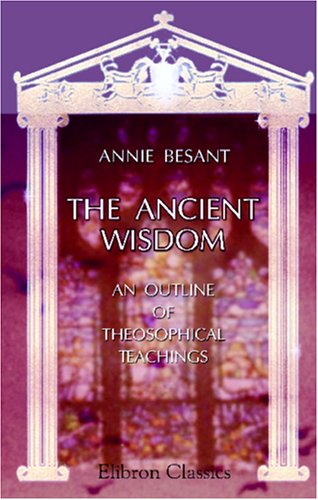 The Ancient Wisdom: An Outline of Theosophical Teachings (Paperback)