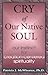 Cry of Our Native Soul: Our Instinct for Creation-Centered Spirituality