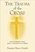 The Trauma of the Cross: How the Followers of Jesus Came to Understand the Crucifixion