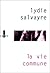 La vie commune by Lydie Salvayre