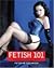 Fetish 101: Celebrate Your Fantasies