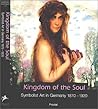 Kingdom of the Soul: Symbolist Art in Germany, 1870-1920