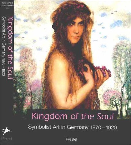 Kingdom of the Soul: Symbolist Art in Germany, 1870-1920 (Paperback)