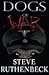 Dogs of War by Steve   Ruthenbeck