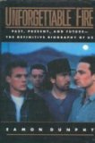 Unforgettable Fire: Past, Present, and Future--The Definitive Biography of U2 (Hardcover)
