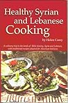 Healthy Syrian and Lebanese Cooking: A Culinary Trip To The Land Of Bible History-Syria and Lebanon Healthy Syrian and Lebanese Cooking: A Culinary Trip To The Land Of Bible History-Syria and Lebanon