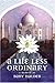 A Life Less Ordinary: A Memoir