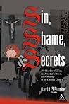 Sin, Shame, And Secrets: The Murder of a Nun, the Conviction of a Priest, and Cover-up in the Catholic Church