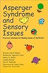 Asperger Syndrome and Sensory Issues: Practical Solutions for Making Sense of the World Asperger Syndrome and Sensory Issues: Practical Solutions for Making Sense of the World