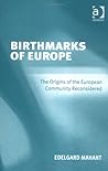 Birthmarks of Europe: The Origins of the European Community Reconsidered