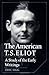 The American T. S. Eliot: A Study of the Early Writings (Cambridge Studies in American Literature and Culture, Series Number 34)