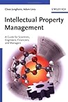 Intellectual Property Management: A Guide for Scientists, Engineers, Financiers, and Managers