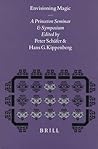 Envisioning Magic: A Princeton Seminar and Symposium (Numen Book Series)