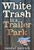White Trash in a Trailer Park