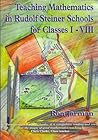 Teaching Mathematics in Rudolf Steiner Schools for Classes I-VIII