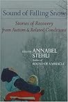 Sound Of Falling Snow: Stories of Recovery from Autism and Related Conditions Sound Of Falling Snow: Stories of Recovery from Autism and Related Conditions