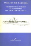Angel on the Yardarm: The Beginnings of Fleet Radar Defense and the Kamikaze Threat (Paperback)
