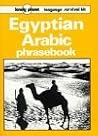 Egyptian Arabic Phrasebook: Language Survival Kit (Lonely Planet Language Survival Kit) Egyptian Arabic Phrasebook: Language Survival Kit (Lonely Planet Language Survival Kit)