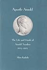 Apostle Arnold: The Life and Death of Arnold Toynbee, 1852-1883