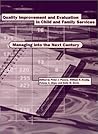 Quality Improvement and Evaluation in Child and Family Services: Managing into the Next Century Quality Improvement and Evaluation in Child and Family Services: Managing into the Next Century