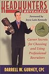Headhunters Revealed! Career Secrets for Choosing and Using P... by Darrell W. Gurney