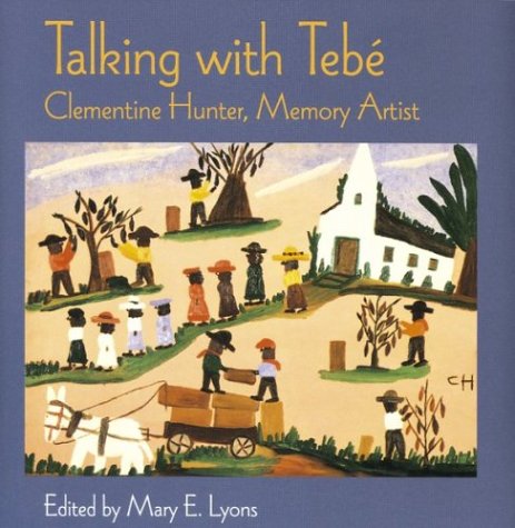 Talking With Tebe: Clementine Hunter, Memory Artist (Hardcover)