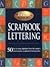 Scrapbook Lettering:50 Fun to draw alphabets from the nation's most creative scrapbook lettering artists.