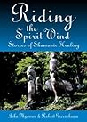 Riding the Spirit Wind: Stories of Shamanic Healing