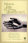 Embracing Life & Facing Death: A Jewish Guide to Palliative Care