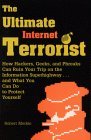 The Ultimate Internet Terrorist: How Hackers, Geeks, and Phreaks Can Ruin Your Trip on the Information Superhighway...and What You Can Do to Protect Yourself