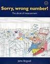 Sorry, Wrong Number!: The Abuse of Measurement Sorry, Wrong Number!: The Abuse of Measurement